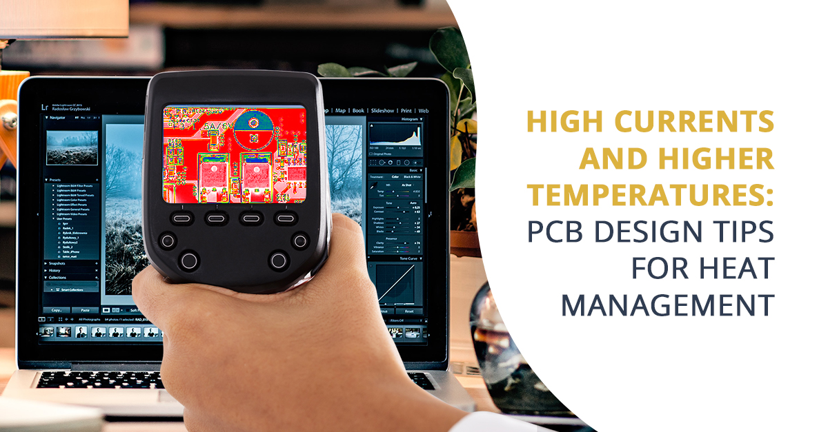 High Currents and Higher Temperatures: PCB Design Tips for Heat Management