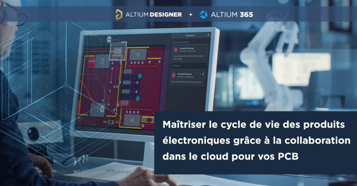 Maîtriser le cycle de vie des produits électroniques grâce à la collaboration dans le cloud pour vos PCB