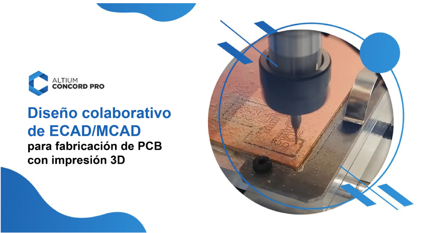 Diseño colaborativo de ECAD/MCAD para la fabricación de PCB con impresoras 3D